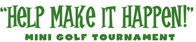 Seventh Annual "Help Make It Happen" Mini Golf Tournament