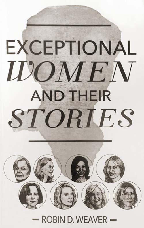 Exceptional Women and Their Stories by:  Robin Weaver